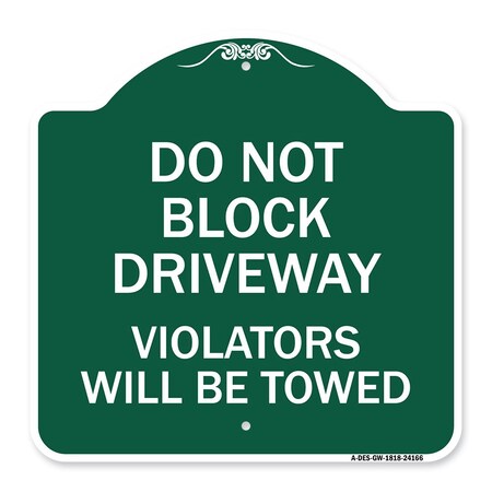 Signmission Do Not Block Driveway Violators Will Towed, Green & White Aluminum Sign, 18" x 18", GW-1818-24166 A-DES-GW-1818-24166